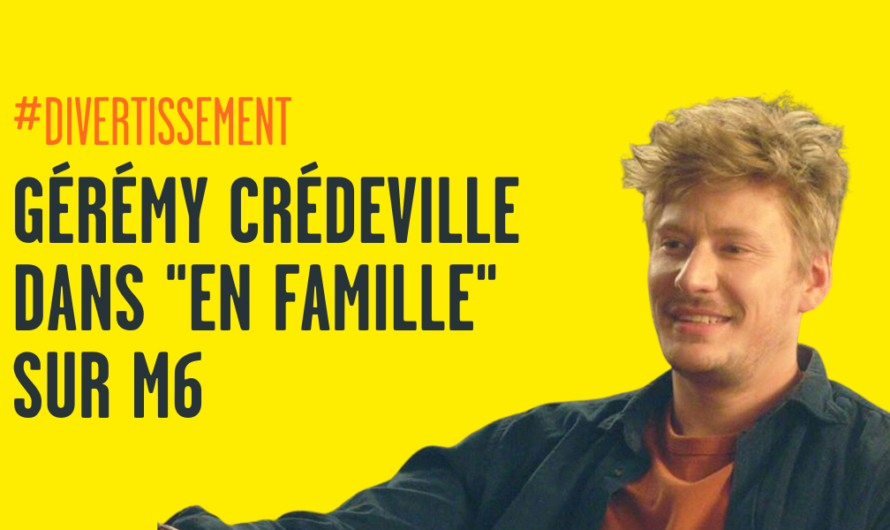 « En Famille », la série M6 avec Gérémy Crédeville à ne surtout pas manquer !